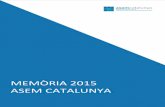 MEMÒRIA 2015 ASEM CATALUNYA · 2016-06-27 · Memòria 2015 Asem Catalunya 5 • Humanització de les organitzacions, reconèixer a l’ altre i donar una resposta a les demandes