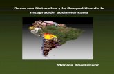 Recursos Naturales y la Geopolítica de la Integración ...Recursos naturales y la geopolítica de la integración sudamericana/ Monica Bruckmann. – 2011. 88 p. Bibliografia: p.