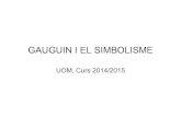 GAUGUIN I EL SIMBOLISME - Estudia a la UIBGAUGUIN/ BERNARD • Entre 1888 i 1891 treballen conjuntament: d’aquest periode són Visió desprès del Sermó i Dones bretones a la prada
