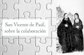 San Vicente de Paúl, sobre la colaboración...San Vicente de Paúl, sobre la colaboración. Deseo de colaborar 1. Entreguémonos también a Dios y ofrezcámonos a él para todas las