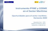 Instrumento PYME y COSME en el Sector Marítimo · 2017-05-26 · Instrumento PYME y COSME en el Sector Marítimo Oportunidades para el sector marítimo. Horizonte 2020 Alejandro