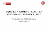 Facultad de Odontología Bibliotecawebs.ucm.es/BUCM/odo/doc14901.pdfes una base bibliográfica que contiene más de 430.000 ensayos controlados. Forma parte de un esfuerzo internacional