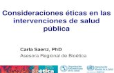 Consideraciones éticas en las intervenciones de …...Características de la salud pública claves para la ética de la salud pública •Acción gubernamental •Bien público o