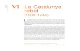 VI La Catalunya rebel - Generalitat de Catalunya · aliances contra l’absolutisme i conflictes armats com la Guerra del Segadors, que acabaren amb la divisió de Catalunya pel Tractat