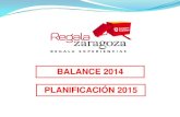 BALANCE 2014 PLANIFICACIÓN 2015 - Zaragoza · 2015-04-29 · se han desarrollado 7 ediciones de Regala Zaragoza en el año 2014 CHOCOFINDE PARA DOS 15 - 16 de febrero JORNADAS GASTRONÓMICAS
