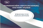 FUNDACIÓN EDUCACIONAL VICTOR HUGO · FUNDACIÓN EDUCACIONAL VICTOR HUGO Dirección 20 de Abril de 2020 Santiago Proyecto Educativo 3 1. PRESENTACION Las demandas que impone la sociedad