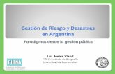 Gestión de Riesgo y Desastres en Argentina€¦ · Gestión de Riesgo y Desastres en Argentina Paradigmas desde la gestión pública Lic. Jesica Viand PIRNA-Instituto de Geografía