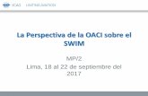 La Perspectiva de la OACI sobre el SWIM · • El Manual sobre requisitios de gestión de tránsito aéreo (Doc 9882) explicitamente identifica la implementación del SWIM como un