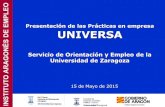 Presentación de PowerPointfegp.unizar.es/sites/fegp.unizar.es/files/archivos/ade/practicas/1516/... · Presentación de las Prácticas en empresa UNIVERSA Servicio de Orientación