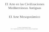 El Arte en las Civilizaciones Mediterráneas Antiguas El ... mesopota… · ARTE MESOPOTÁMICO Entre los ríos Éufrates y Tigris Summer 3000-2350 a. C. Akkad 2350-2150 a. C. Período