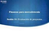 Finanzas para mercadotecnia Sesión 11: Evaluación de proyectos · Evaluación de proyectos Para la evaluación de un proyecto financiero se deben de tomar en cuenta varios de los