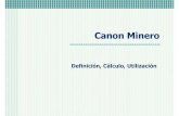 Canon Minero - Intranetintranet2.minem.gob.pe/.../exposiciones/CanonMinero.pdfDefinición del Canon Minero! El Canon Minero es la distribución efectiva que hace el Estado de los ingresos