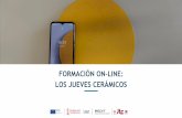 FORMACIÓN ON-LINE: LOS JUEVES CERÁMICOS · 2020-05-28 · JUEVES CERÁMICOS Conocimiento del mercado cerámico 2 h. La gestión del diseño en la empresa 2 h. Coolhunting y tendencias