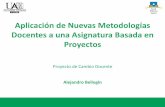 Aplicación de Nuevas Metodologías Docentes a una ...ir.ii.uam.es/~alejandro/2017/experto_slides.pdf · •Aprendizaje Basado en Proyectos (ABP): problemática real, objetivo claro