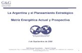 La Argentina y el Planeamiento Estratégico Matriz ...Matriz Energética Actual y Prospectiva 4 de Septiembre de 2008 G&G Energy Consultants - Daniel G. Gerold Carabelas 235 - Piso