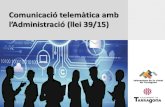 Comunicació telemàtica amb - Tarragona...Presentació • Llei 39/2015: BOE-A-2015-10565-C.pdf Procediment Administratiu Comú de les Administracions Públiques (en vigor des de