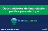 Oportunidades de financiación pública para startups€¦ · Interés fijo + variable (en función de la rentabilidad de la empresa) Más Primer tramo: Euribor + 3,25%; Segundo tramo: