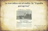 La narrativa en el exilio: la España peregrina...La "España peregrina" "España peregrina“: nombre que puso José Bergamín a una revista que se publicó en México durante 1940.