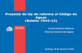 Proyecto de ley de reforma al Código de Aguas (Boletín 7543-12) · 2018-10-29 · Carlos Estévez Valencia Director General de Aguas Santiago, 30 de agosto de 2016 . Contexto: diagnóstico