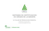 SISTEMAS DE CERTIFICACION DE ORIGEN DE LA MADERA · 2015-11-20 · sistemas de certificacion de origen de la madera 18° taller de produccion forestal francisco riquelme h. 19 de