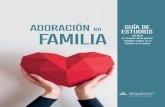 ADORACIÓN GUÍA DE FAMILIAdeptos.adventistas.org.s3.amazonaws.com/lafamilia/adoracionenfa… · guía de estudio del libro El corazón de la iglesia: Familias unidas en la Palabra