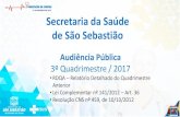 Secretaria da Saúde de São Sebastião · Secretaria da Saúde de São Sebastião Audiência Pública 3º Quadrimestre / 2017 •RDQA – Relatório Detalhado do Quadrimestre ...