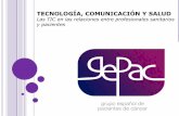 REUNIÓN GEPAC - Panel Feninpanelfenin.es/uploads/fundacion/documentacion/... · TECNOLOGÍA, COMUNICACIÓN Y SALUD Las TIC en las relaciones entre profesionales sanitarios y pacientes