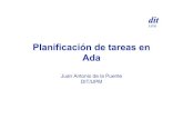 Planificación de tareas en Ada - UPMlaurel.datsi.fi.upm.es/~ssoo/STR/Planificacion_Ada.pdf · dit UPM Planificación de tareas en Ada Juan Antonio de la Puente DIT/UPM