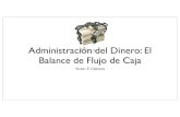 Administración del Dinero: El Balance de Flujo de Caja...Balance de Flujo de Caja Victor E. Cabrera Balance de ﬂujo de caja •Herramienta que mide la “temperatura” del negocio