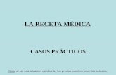 LA RECETA MÉDICApersonales.us.es/.../receta-medica-casos-practicos.pdf · 2013-09-27 · Prácticas de la Receta Médica. Caso nº 23. • Un usuario acude a una farmacia con una