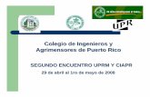 Colegio de Ingenieros y Agrimensores de Puerto Ricoacademic.uprm.edu › prt2 › 2do_Encuentro_CIAPR_UPRM... · 29 de abril al 1ro de mayo de 2008 Colegio de Ingenieros y Agrimensores