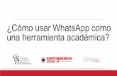 ¿Cómo usar WhatsAppcomo una herramientaacadémica?contingencia.azc.uam.mx/assets/pdf/tutoriales... · Comunicarse de forma directa, rápida y cercana con alumnos y alumnas. Compartir