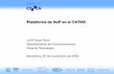 Plataforma de VoIP en el CATNIX - ESNOG · Plataforma de VoIP en el CATNIX Jordi Gaya Sans Departamento de Comunicaciones Área de Tecnología Barcelona, 25 de noviembre de 2009