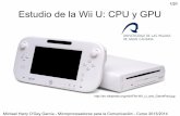 1/21 Estudio de la Wii U: CPU y GPUnunez/clases-micros-para-com/mpc1314... · 2013-12-03 · Estudio de la Wii U: CPU y GPU 19/21 Michael Harry O'Gay García - Microprocesadores para