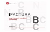 tFACTURA - Barcelona · Què és la t-Factura? La t-Factura és un servei que facilita la presentació de factures de forma telemàtica, així com tot tipus de documentació associada