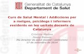 Curs de Salut Mental i Addiccions per a metges, …...Curs de Salut Mental i Addiccions per a metges, psicòlegs i infermers residents en les unitats docents de Catalunya Cristina