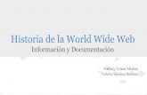 Historia de la World Wide Web - WordPress.com · Creador de la World Wide Web. Historia. Web 1.0 El usuario no puede interactuar con el contenido de la página estando totalmente