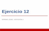 Ejercicio 12€¦ · Ejercicio: Spring JDBCv1. Ejercicio 12. SPRING JDBC VERSIÓN1. Objetivo del Ejercicio •El objetivo del ejercicio es crear y configurar un proyecto Spring JDBC.