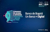 Banco de Bogotá Un Banco + Digital › wp-content › uploads › 02A.-Julio-Rojas-ppt-… · 100% digital” Construir fuera del Banco “Digital es una prioridad de varias” Digital
