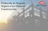 Protocolo de Regreso Seguro a las Obras de Construcción · 2020-05-14 · Objetivo del Protocolo de Regreso Seguro a las Obras de Construcción Proporcionar la máxima seguridad