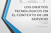 LOS OBJETOS TECNOLOGICOS EN EL CONTEXTO DE UN SERVICIO · 2016-04-28 · Los objetos dentro de un servicio son importantes pues integran el trabajo de todos los profesionales y operarios