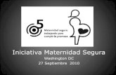 Iniciativa Maternidad Segura€¦ · Iniciativa Maternidad Segura Washington DC 27 Septiembre 2010. La I.M.S. es un llamamiento a los países de las Américas para que redoblen los