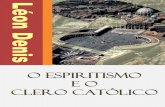 CLERO CATÓLICO · 7–O ESPIRITISMO E O CLERO CATÓLICO Capítulo I A campanha contra o Espiritismo, pelo clero católico, prossegue ativamente. O padre Coubé, em suas viagens de