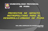 PROYECTOS DE IMPACTO METROPOLITANO PARA EL … › institucional › transparencia › informe_gesti… · proyectos de impacto metropolitano para el desarrollo urbano de piura m.sc.