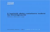 L’opinió dels catalans sobre la immigració · 14 L’opinió dels catalans sobre la immigració actituds de la població resident a Catalunya en relació amb la immigració i
