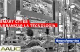 SMART CITIES URBANIZAR LA TECNOLOGÍA - coac.net 11 25_Smart cities... · 2014-12-07 · Smart cities „from scratch ... SUFICIENCIA TECNOLÓGICA –O EL DETERMINISMO QUE IDENTIFICA