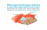 cardiopulmonar - WordPress.com · Reanimación cardiopulmonar básica para madres y padres 7 Bibliografía 1. European Resuscitation Council (ERC). Soporte vital básico (Reanimación