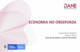 ECONOMIA NO OBSERVADA › actividades › 2019-final › 2019-04-encuestas … · primera vez en Colombia de la Economía No Observada (ENO). I N F O R M A C I Ó N P A R A T O D