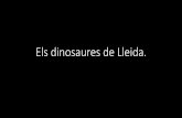 Els dinosaures de Lleida. - udl.cat€¦ · Title: Els dinosaures de Lleida. Author: Universitat de Lleida Created Date: 1/18/2018 5:29:14 PM