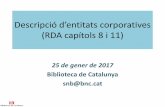 Descripció d’entitats corporatives (RDA capítols 8 i 11)cantic.bnc.cat/files/cantic_rda_entitats.pdf · Les entitats corporatives poden ser matèries de les obres, per exemple,